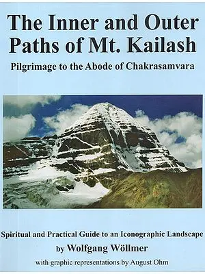 The Inner and Outer Paths Of Mt. Kailash (Pilgrimage to the Adobe of Chakrasamvara- Spiritual and Practical Guide to an Iconographical Landscape)