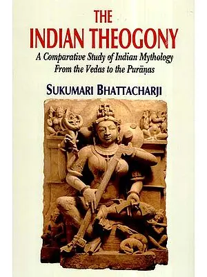 The Indian Theogony- A Comparative Study of Indian Mythology From The Vedas to The Puranas