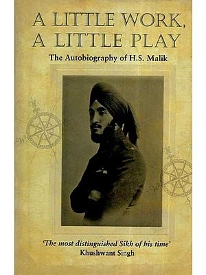 A Little Work, A Little Play- The Autobiography Of H. S. Malik
