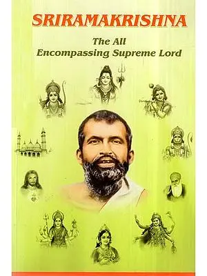 Sri Ramakrishna- The All Encompassing Supreme Lord