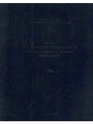 The Buddhist Antiquities of Nagarjunakonda, Madras Presidency- Memoirs of The Archaeological Survey of India
