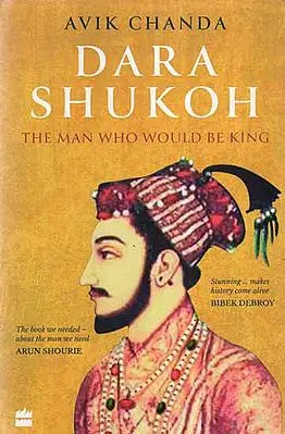 Dara Shukoh- The Man Who Would Be King