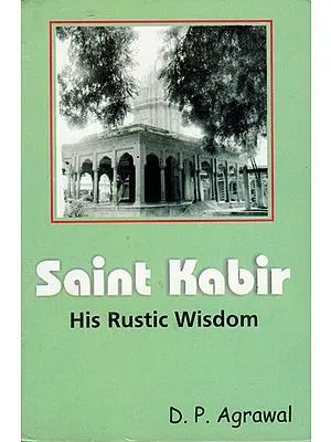 Saint Kabir (His Rustic Wisdom)