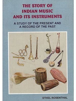 The Story of Indian Music and its Instruments (A Study of the Present and a Record of the Past)