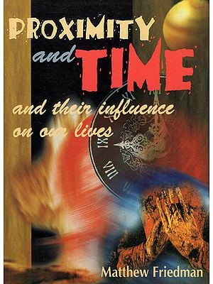Proximity and Time and Their Influence on Our Lives