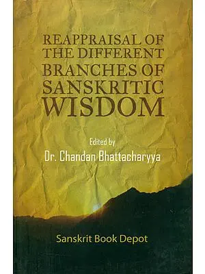 Reappraisal of the Different Branches of Sanskritic Wisdom - Proceedings of the National Seminar