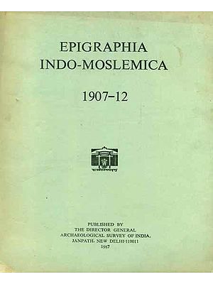 Epigraphia Indo-Moslemica - 1907 to 12 (An Old and Rare Book)