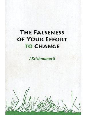 The Falseness of Your Effort to Change