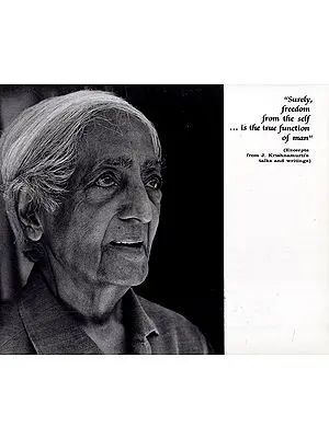 Surely, Freedom From the Self is the True Function of Man (Excerpts from J. Krishnamurti's Talks and Writings)