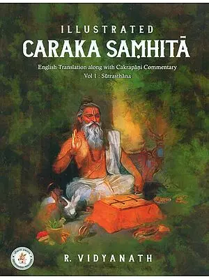 Illustrated Caraka Samhita - English Translation along with Cakrapani Commentary (Part-I)