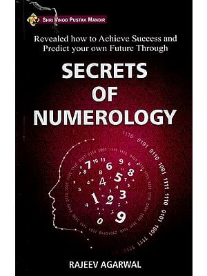 Secrets of Numerology- Revealed How to Achieve Success and Predict Your Own Future Through