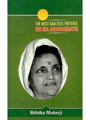 The Most Gracious Presence- Sri Ma Anandamayee (An Old Book)