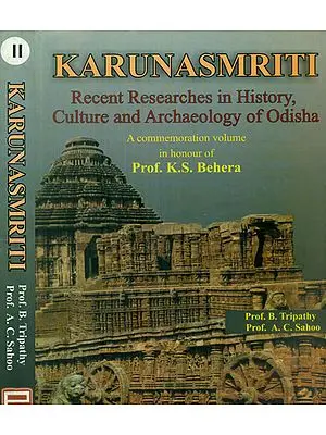 Karunasmriti Recent Researches in History, Culture and Archaeology of Odisha - A Commemoration Volume in Honour of Prof. K.S. Behera (Set of 2 Volumes)