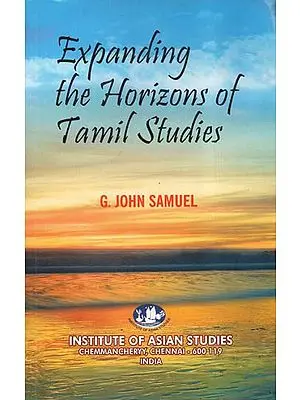 Expanding the Horizons of Tamil Studies (A Collection of Essays, Speeches and Prefaces)