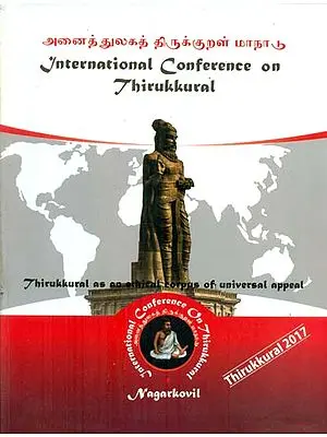 International Conference on Thirukkural - May 17th to 19th, 2017 Thirukkural as an Ethical Corpus of Universal Appeal