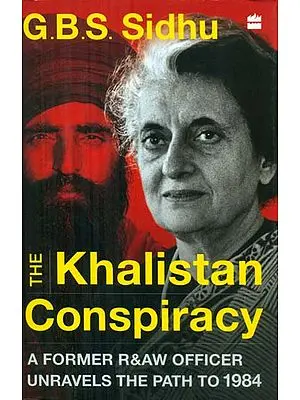 The Khalistan Conspiracy - A Former R&AW Officer Unravels (The Path to 1984)