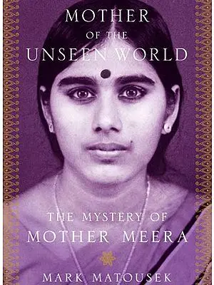 Mother of the Unseen World- The Mystery of Mother Meera