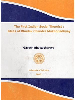 The First Indian Social Theorist: Ideas of Bhudev Chandra Mukhopadhyay