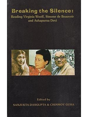 Breaking the Silence: Reading Virginia Woolf, Simone de Beauvoir and Ashapurna Devi