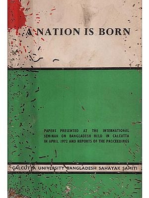 A Nation is Born- Papers Presented at the International Seminar On Bangladesh Held in Calcutta in April 1972 and Reports of the Proceedings (An Old and Rare Book and Pin Holed)