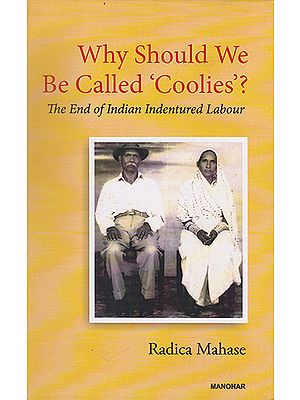 Why Should We be Called 'Coolies'? (The End of Indian Indentured Labour)
