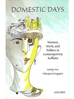 Domestic Days (Women, Work, and Politics in Contemporary Kolkata)