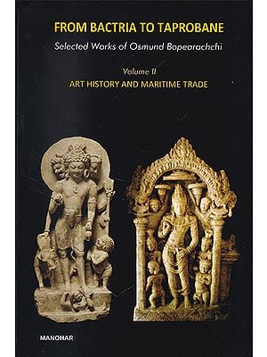 From Bactria to Taprobane (Volume II Art History and Maritime Trade)
