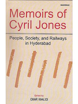 Memoirs of Cyril Jones (People, Society, and Railways in Hyderabad)