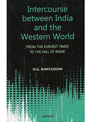 Intercourse Between India and the Western World (From the Earliest Times to the Fall of Rome)
