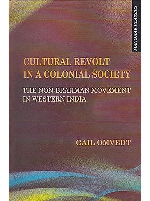 Cultural Revolt in a Colonial Society (The Non-Brahman Movement in Western India)