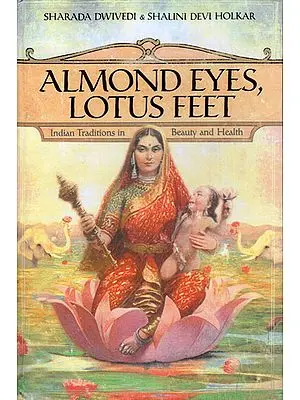 Almonds Eyes, Lotus Feet (Indian Traditions in Beauty and Health)