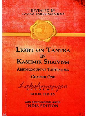 Light on Tantra in Kashmir Shaivism (Abhinavagupta's Tantraloka Chapter One)