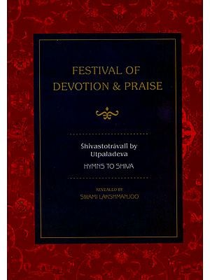 Festival of Devotion & Praise: Hymns to Shiva (Shivastotravali by Utpaladeva)