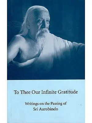 To Three Our Infinite Gratitude (Writings on the Passing of Sri Aurobindo)
