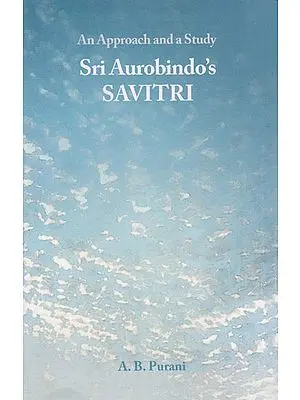 Sri Aurobindo's Savitri (An Approach and a Study)