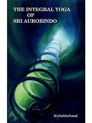 The Integral Yoga of Sri Aurobindo