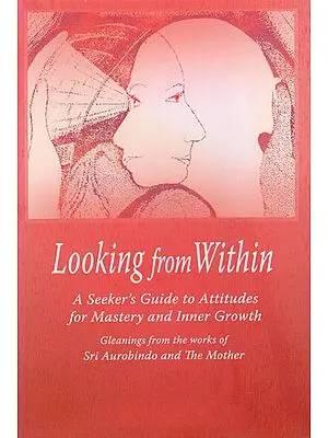 Looking from Within (A Seeker's Guide to Attitudes for Mastery and Inner Growth)