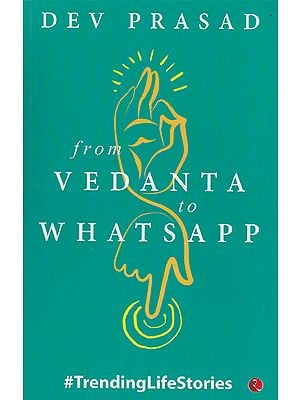 From Vedanta to Whatsapp