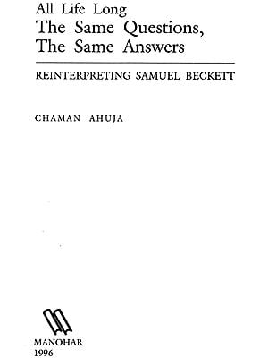 All Life Long The Same Questions The Same Answers (Reinterpreting Samuel Beckett)