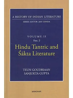 Hindu Tantric and Sakta Literature (A History of Indian Literature, Volume II, Fasc. 2)