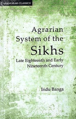 Agrarian System of The Sikhs- Late Eighteenth and Early Nineteenth Century (Manohar Classics)