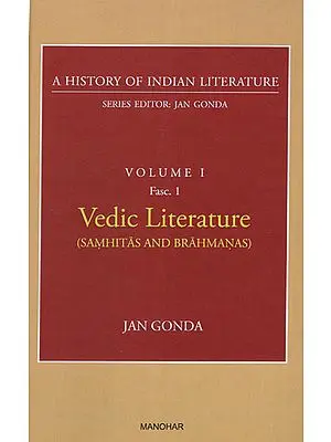 Vedic Literature (Samhitas and Brahmanas) (A History of Indian Literature, Volume I, Fasc. 1)