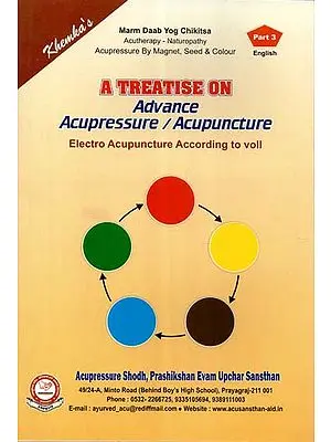 A Treatise on Advance Acupressure / Acupuncture (Electro Acupuncture According to Voll)