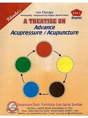 A Treatise on Advance Acupressure / Acupuncture (Part I)