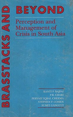 Brasstacks and Beyond (Perception and Management of Crisis in South Asia)