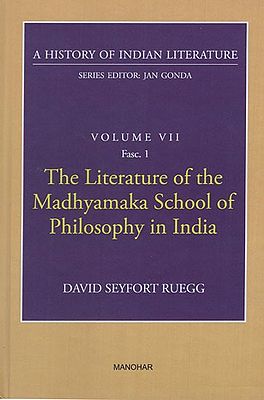 The Literature of the Madhyamaka School of Philosophy in India (A History of Indian Literature, Volume - 7, Fasc. 1)