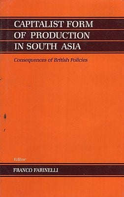 Capitalist form of Production in South Asia (Consequences of British Policies)