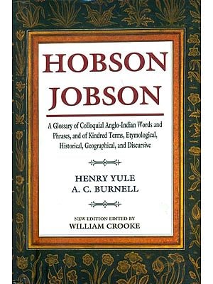 Hobson Jobson - A Glossary of Collquial Anglo-Indian Words and Phrases, and of Kindred Terms, Etymological, Historical, Geographical and Discursive