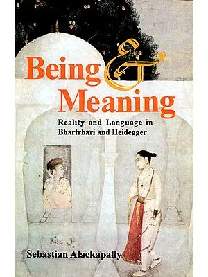 Being Meaning (Reality and Language in Bhartrhari and Heidegger)
