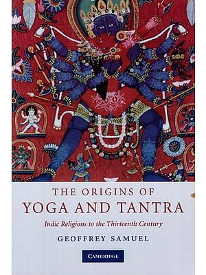 The Origins of Yoga and Tantra (Indic Religions to the Thirteenth Century)